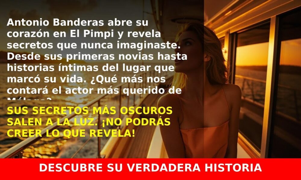 Antonio Banderas revela su historia en El Pimpi: sus primeras novias y más secretos