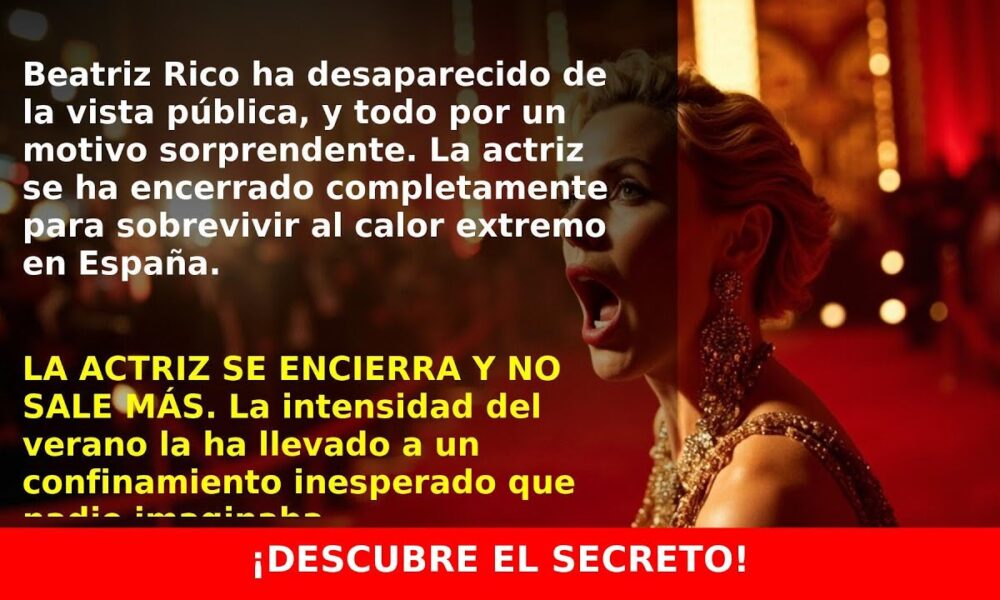 Beatriz Rico Encerrada por Ola de Calor: Su Confinamiento Inesperado