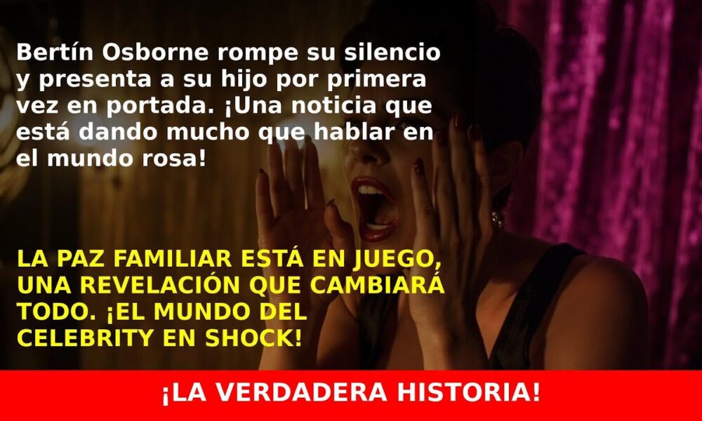 Bertín Osborne presenta por primera vez a su hijo en portada y genera revuelo