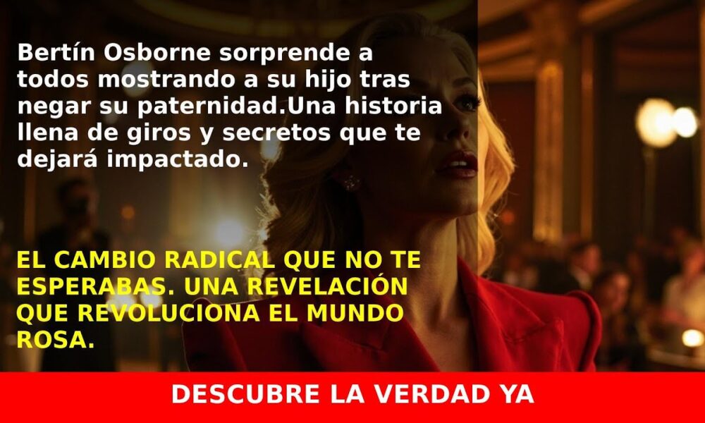 Bertín Osborne y su Nuevo Hijo: De Negarse a Ser Padre a Mostrarlo en Portada