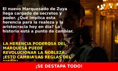 El nuevo Marquesado de Zuya: La historia y el poder del título joven que conecta con la Corona