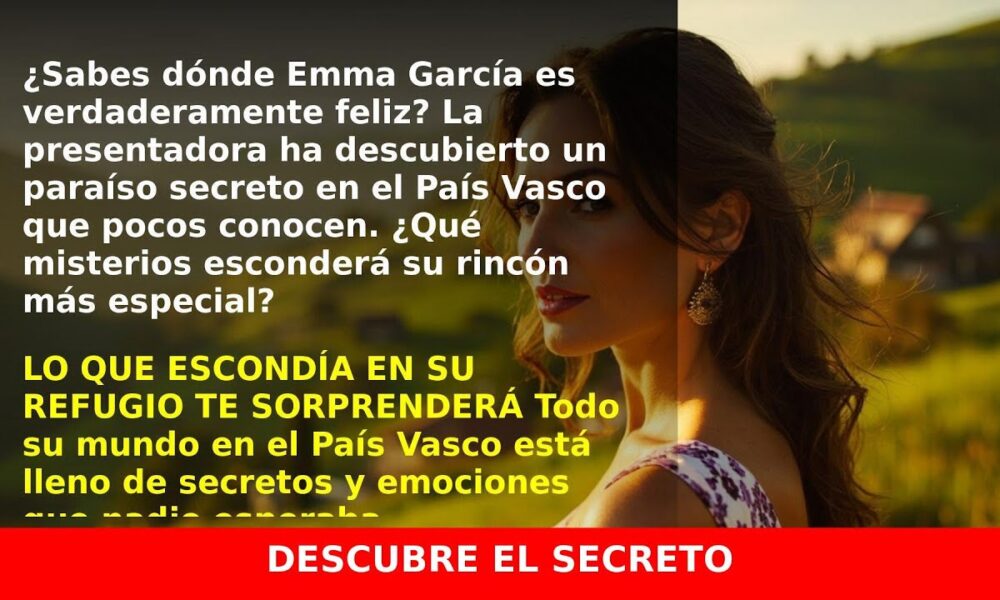 Emma García revela su refugio secreto en el País Vasco
