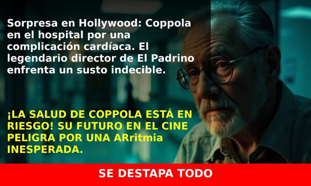 Francis Ford Coppola en el hospital: ¿Qué le pasa al famoso director?