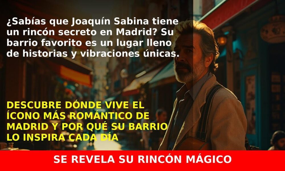 Joaquín Sabina revela su rincón favorito en Madrid y su barrio multicultural