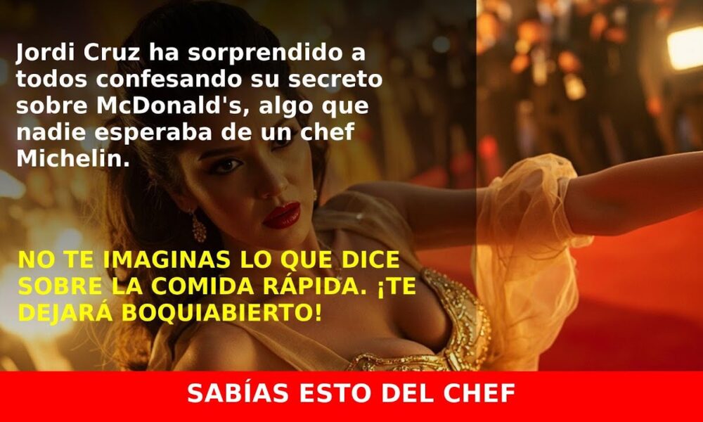 Jordi Cruz revela por qué come en McDonald’s y te sorprenderá