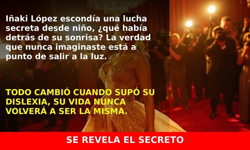 La historia oculta de Iñaki López y su lucha contra la dislexia