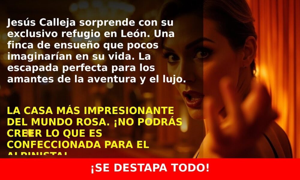 La impresionante finca de Jesús Calleja en León que te dejará sin palabras