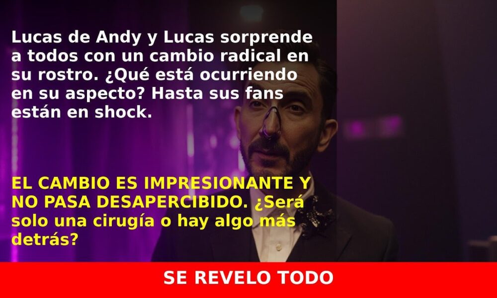 La sorprendente transformación de la nariz de Lucas de Andy y Lucas