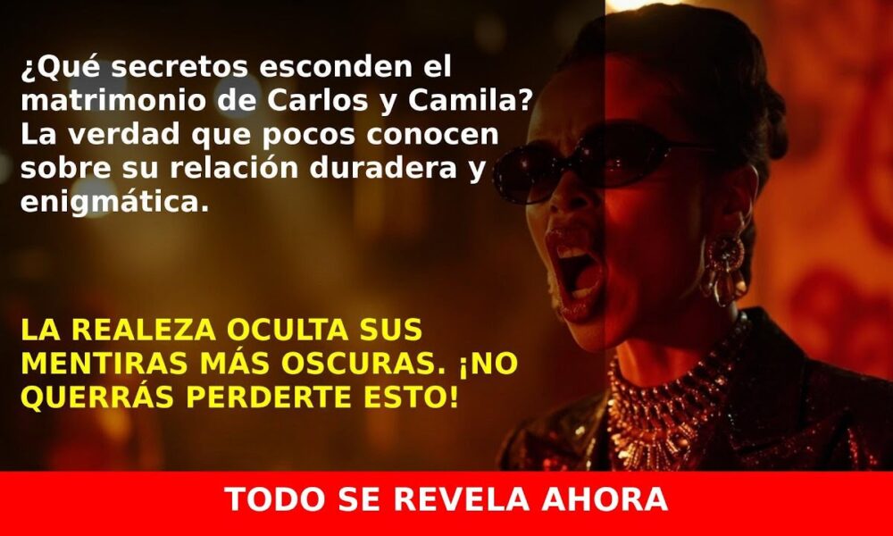 Los secretos del matrimonio de Carlos y Camila que pocos conocen