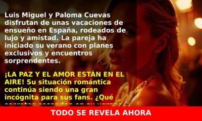 Luis Miguel y Paloma Cuevas comienzan unas vacaciones de ensueño en España