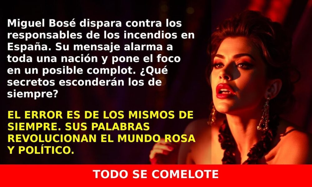 Miguel Bosé apunta a los de siempre por los incendios en España
