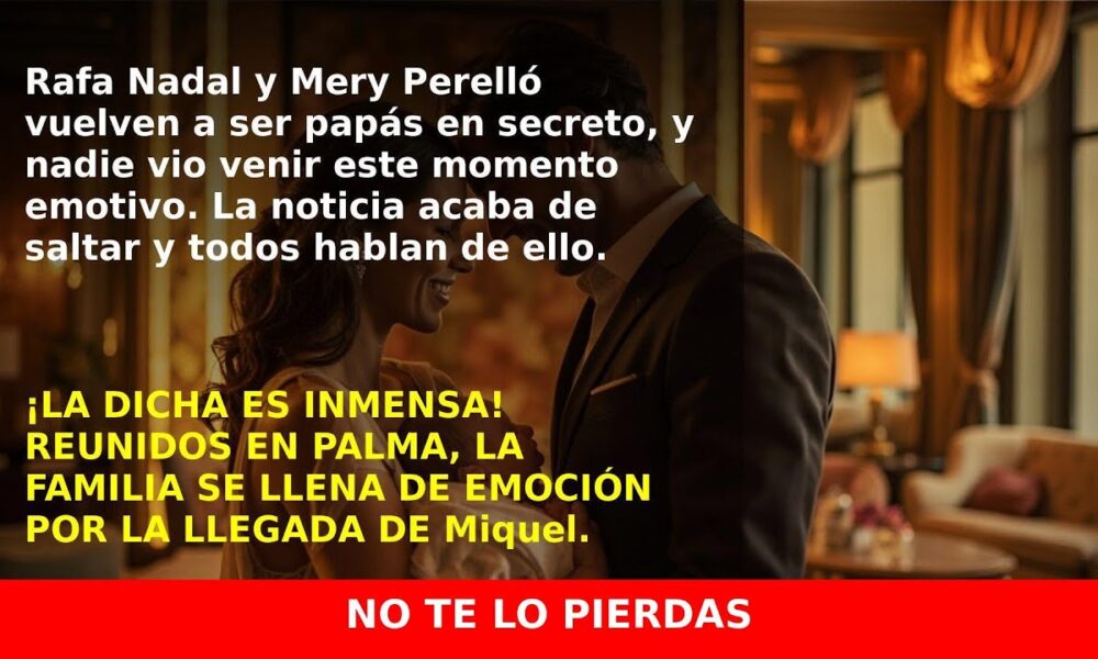 Rafa Nadal y Mery Perelló dan la bienvenida a su segundo hijo, Miquel