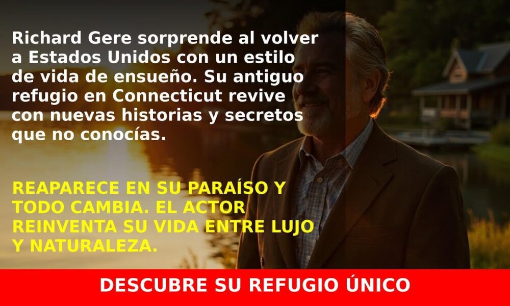 Richard Gere vuelve a EE.UU. Y descubre su hogar en un pueblo de ensueño