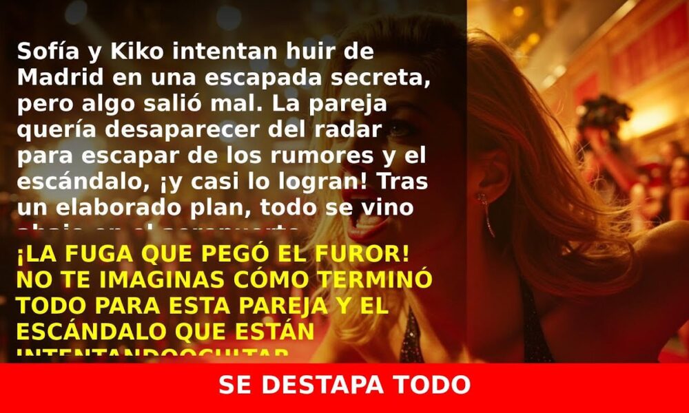 Sofía Suescun y Kiko Jiménez atrapados en Madrid tras su intento de fuga a Tailandia