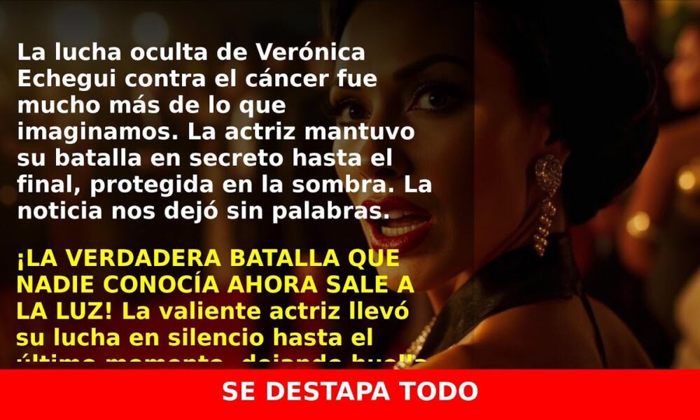 Verónica Echegui: La discreta lucha contra el cáncer que pocos conocían