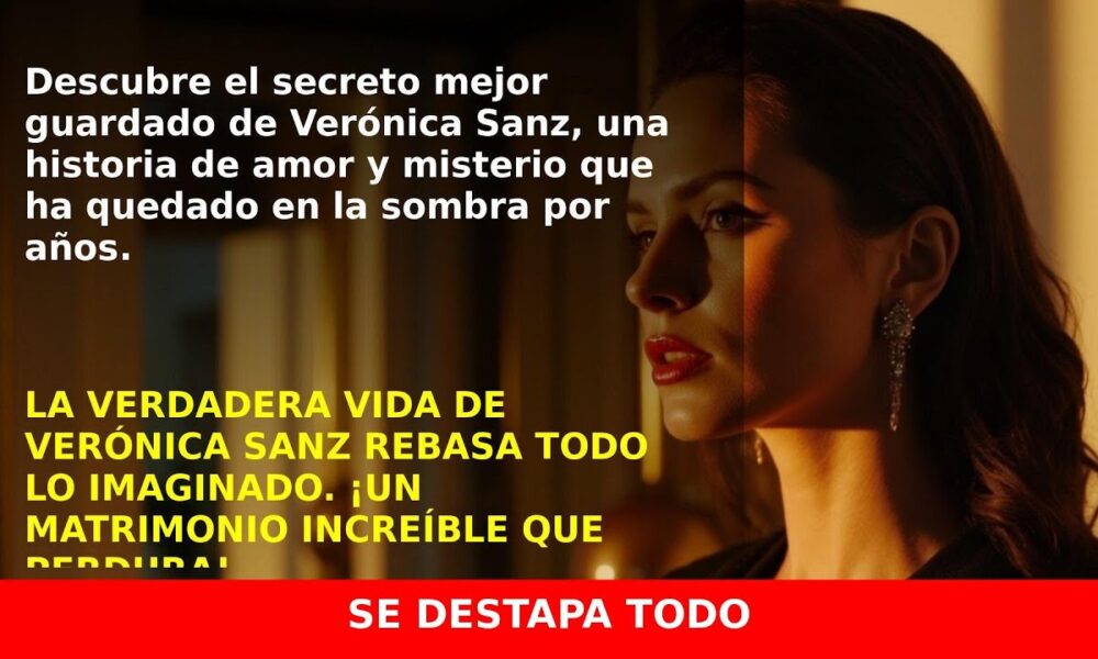 Verónica Sanz y su matrimonio secreto: la historia no contada