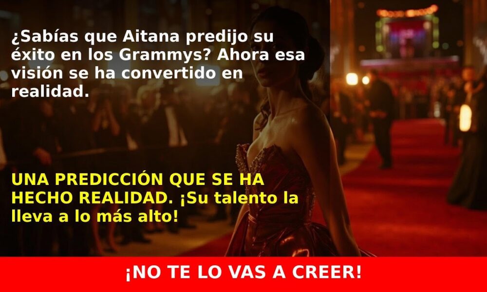 Aitana Predijo su Éxito en los Grammys y Ahora Es Realidad