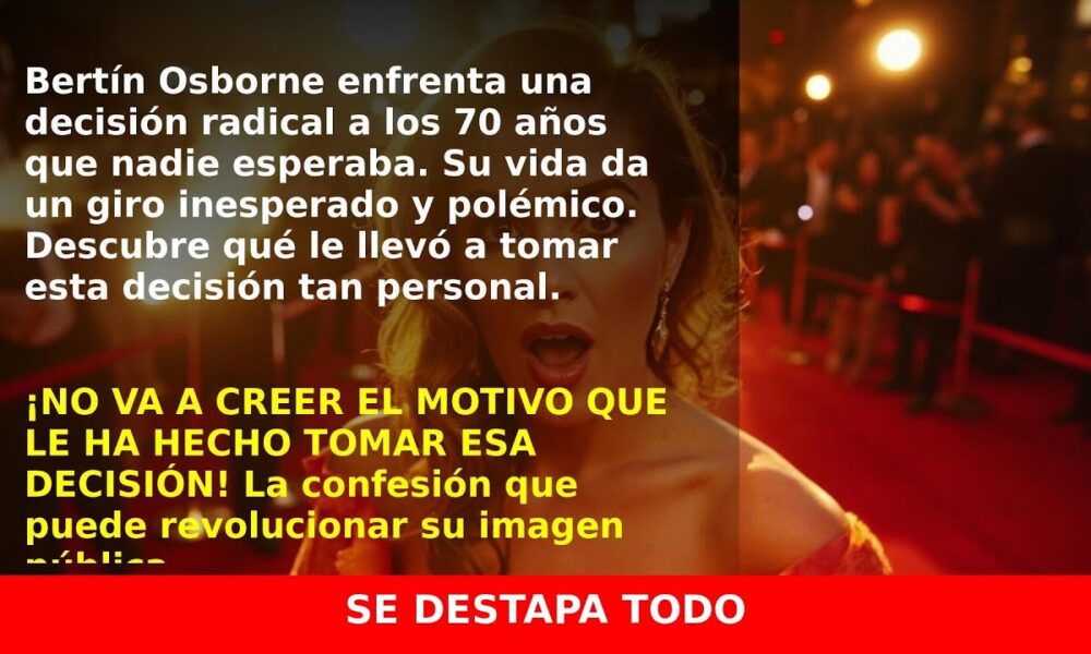 Bertín Osborne se somete a vasectomía a los 70 y sus motivos te sorprenderán