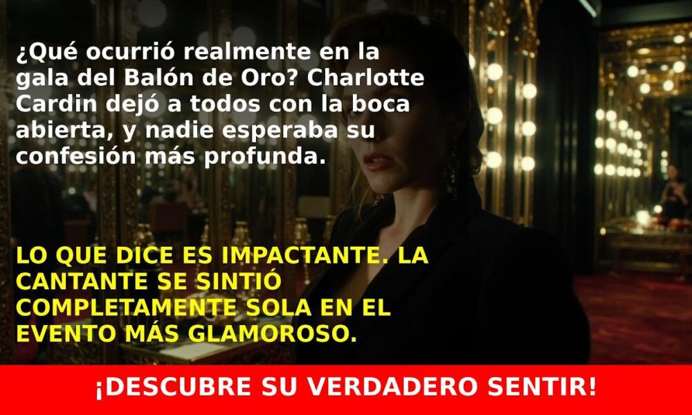 Charlotte Cardin revela la soledad en la gala del Balón de Oro