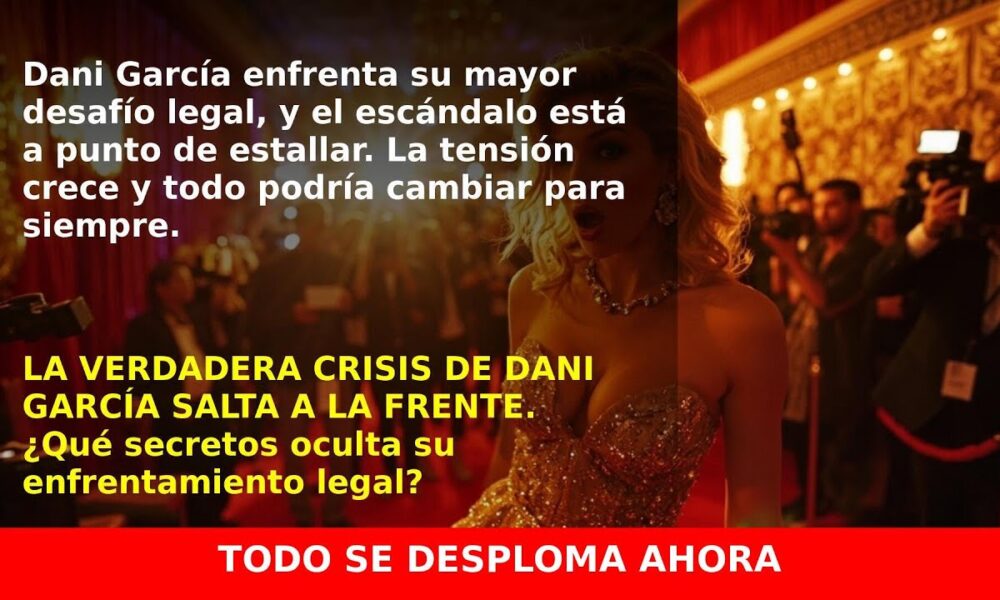 Dani García en medio de una crisis: Lo que no sabías de su enfrentamiento legal