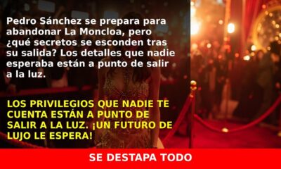 Los Privilegios Inesperados de Pedro Sánchez tras Abandonar la Moncloa