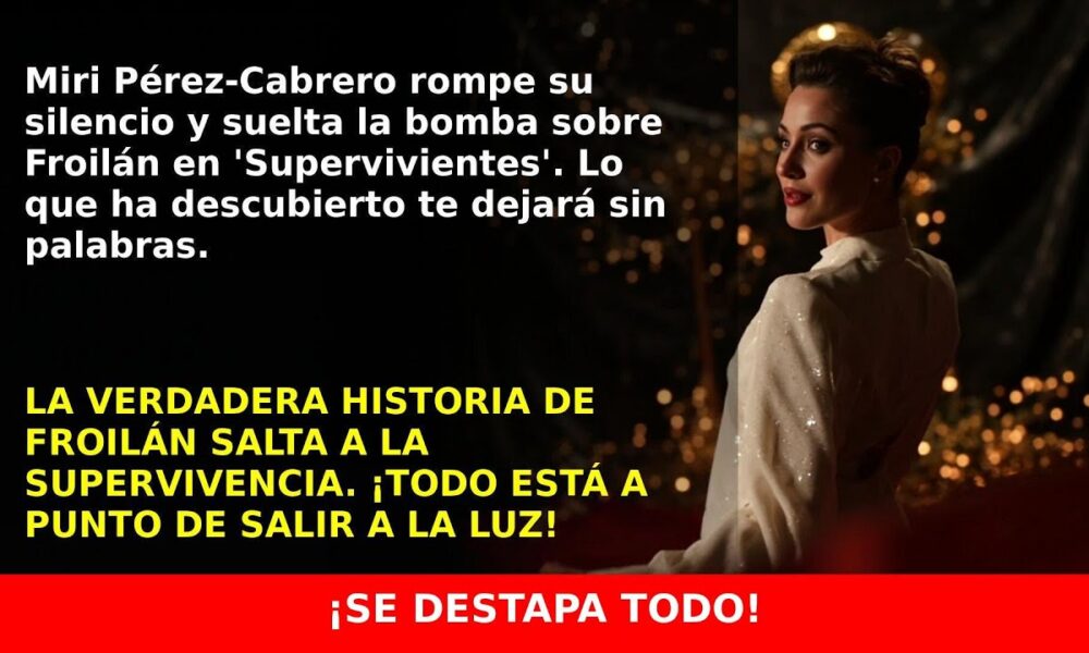 Miri Pérez-Cabrero rompe el silencio sobre Froilán en ‘Supervivientes’