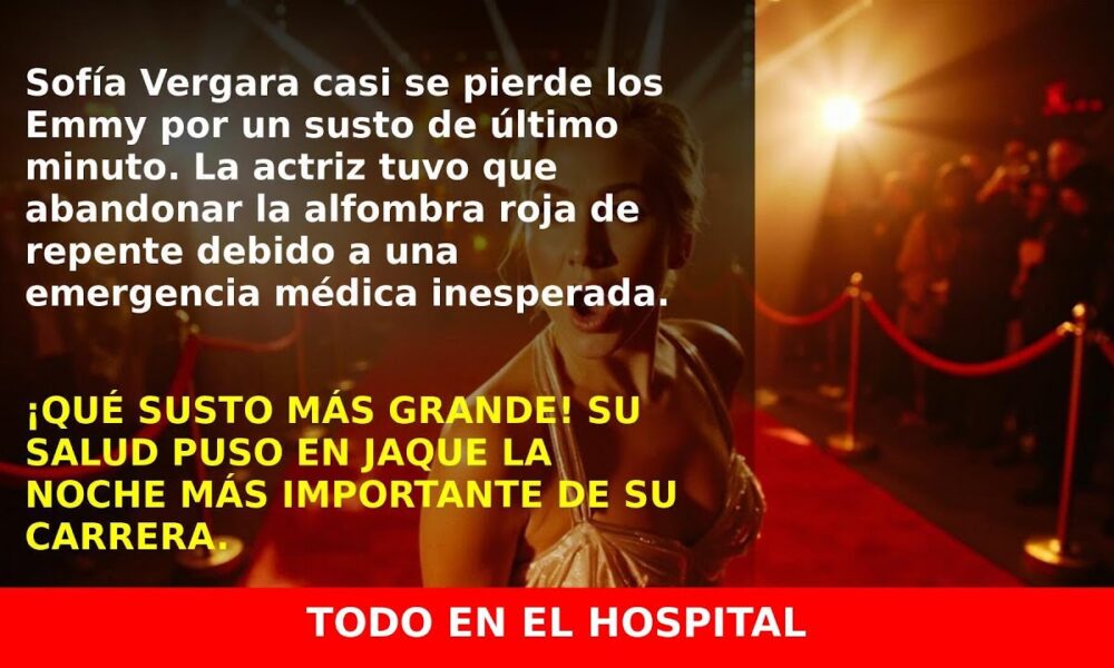 Sofía Vergara se pierde los Emmy por un inesperado susto médico