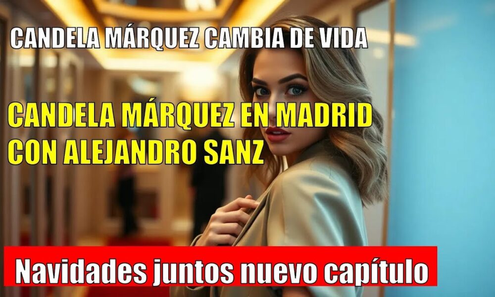 Candela Márquez se muda a Madrid para vivir junto a Alejandro Sanz