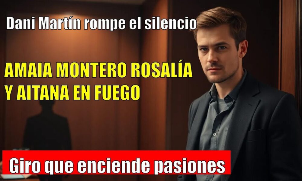 Dani Martín rompe el silencio: amor por Amaia Montero y dardos a Rosalía y Aitana
