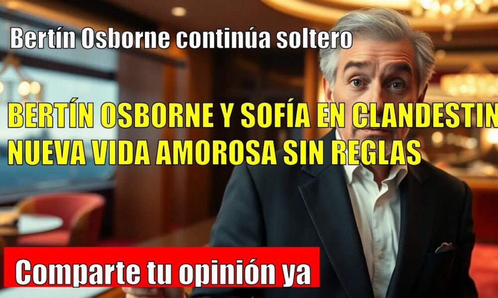 Bertín Osborne REVELA que sigue soltero
