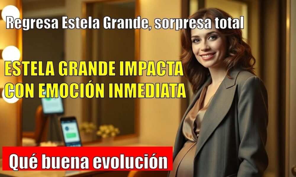 Estela Grande DESVELA lo que nadie esperaba