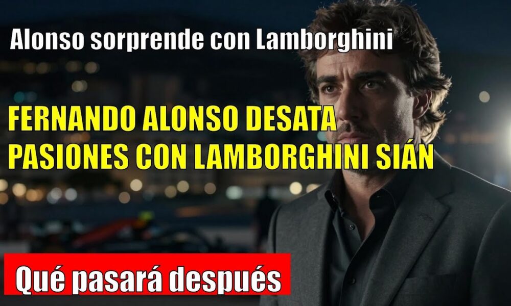 CAPTAN a Fernando Alonso con un Lamborghini de 4 millones