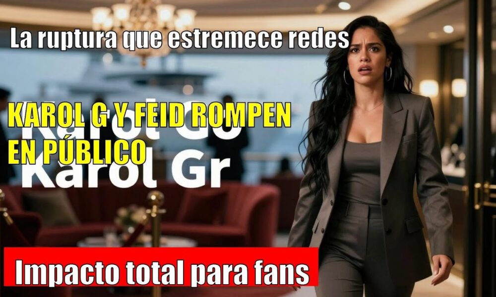 Karol G ANUNCIA su ruptura con Feid