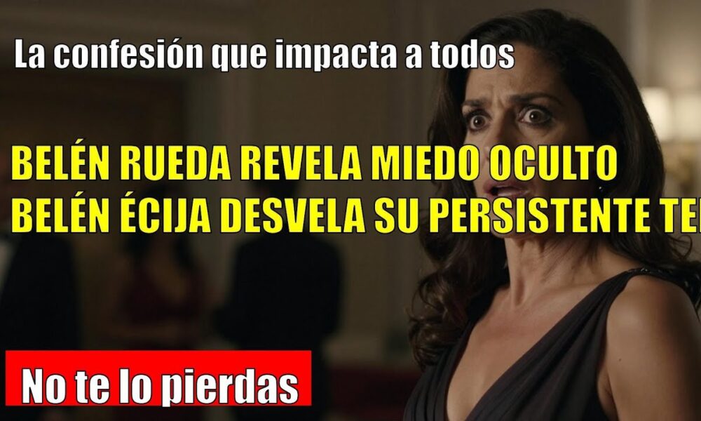 Belén Rueda ADMITE haber vivido momentos de TERROR