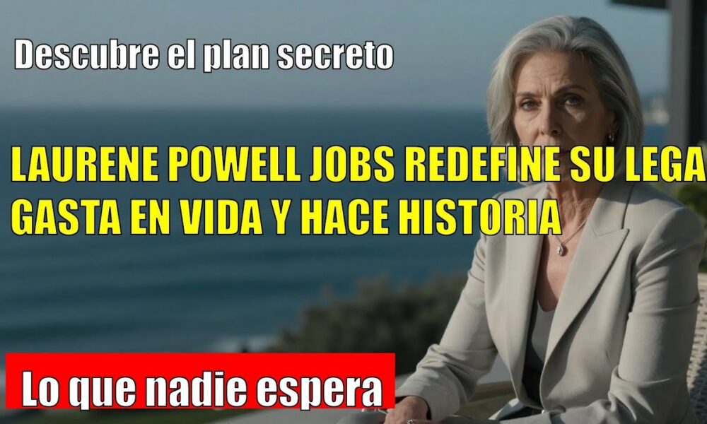 Laurene Powell Jobs ANUNCIA un plan para agotar en vida la fortuna de Steve Jobs