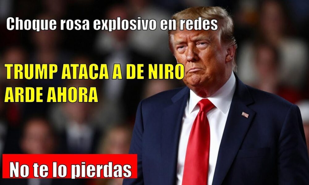 Trump CONFRONTA a De Niro tras críticas