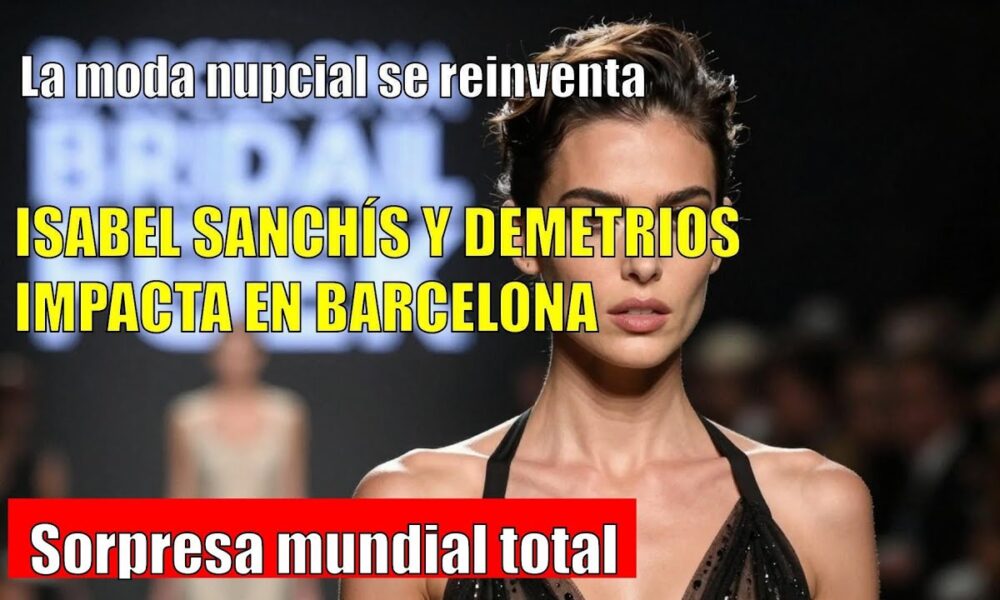 Barcelona Bridal Fashion Week SORPRENDE con su expansión GLOBAL