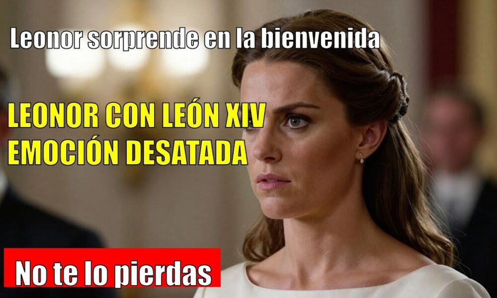 Leonor SORPRENDE en la bienvenida al Papa León XIV