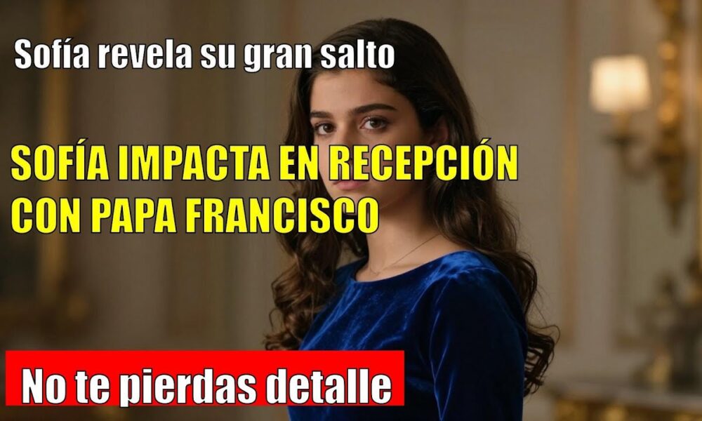 Sofía ANUNCIA su papel en la visita del Papa