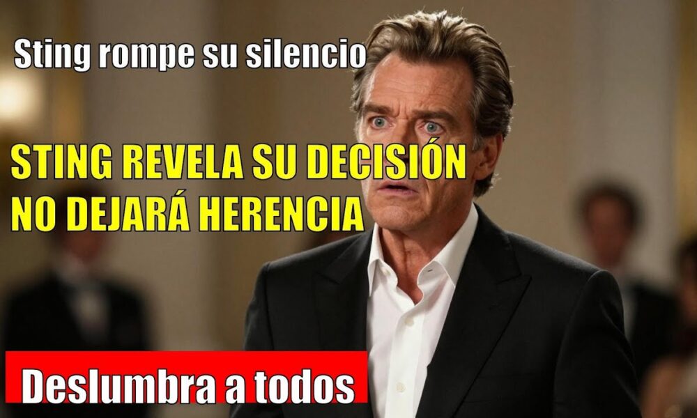 STING MUESTRA por qué no dejará herencia a sus hijos