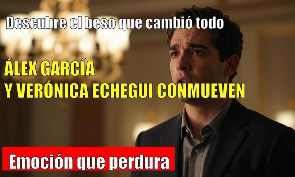 Álex García CONMUEVE con su primer beso a Verónica Echegui