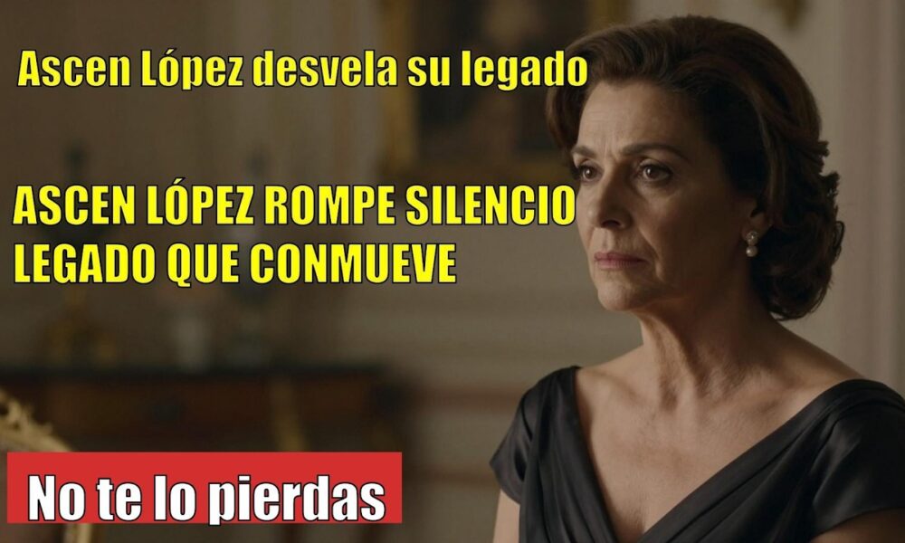 Ascen López DESPLIEGA su LEGADO tras su FALLECIMIENTO