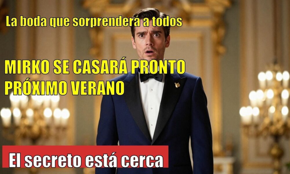 Mirko SORPRENDE con su boda el próximo verano