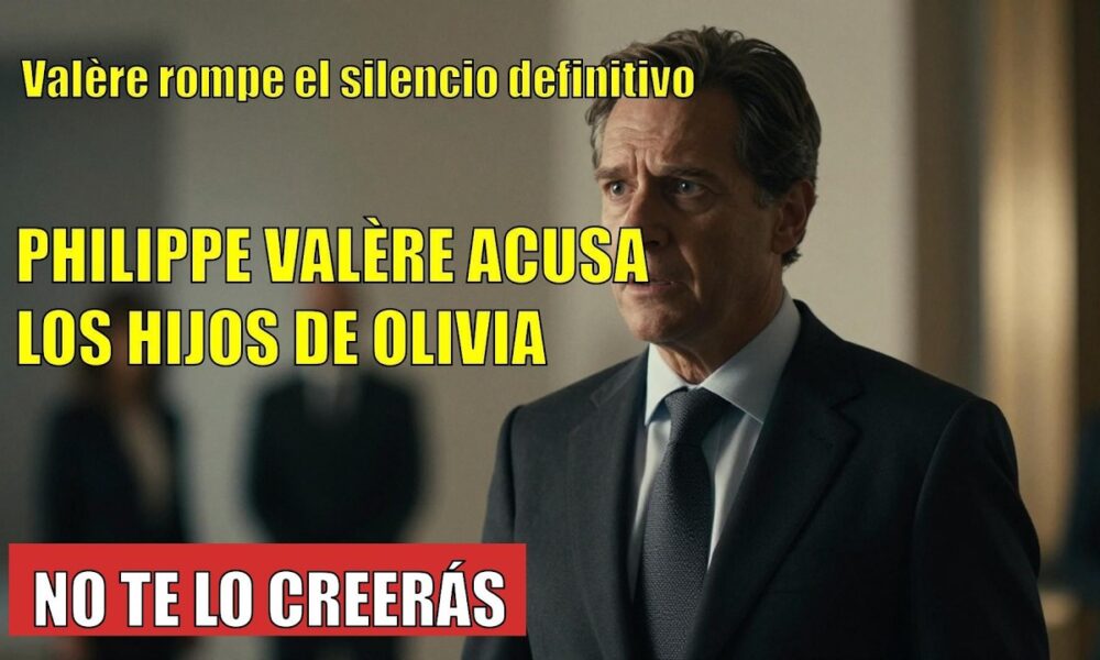 Philippe Valère CARGA CONTRA los hijos de Olivia Valère