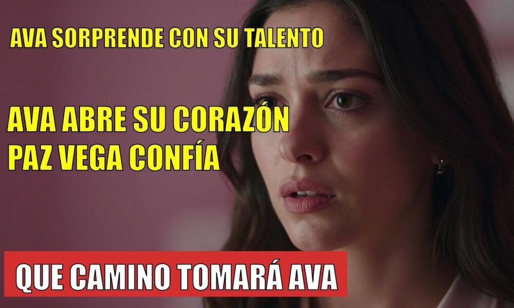 AVA CONFIESA su gran talento y VOCACIÓN