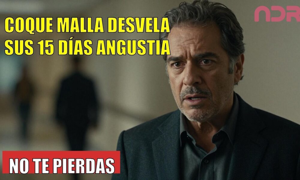 Coque Malla DESVELA sus 15 días de angustia