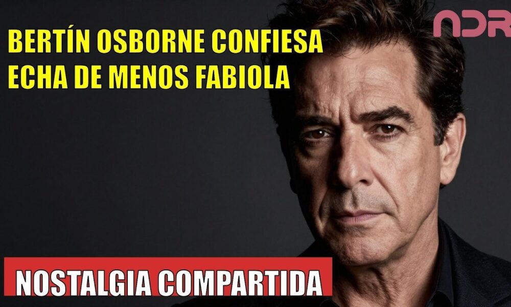 Bertín Osborne CONFIESA por qué echa de menos a Fabiola Martínez