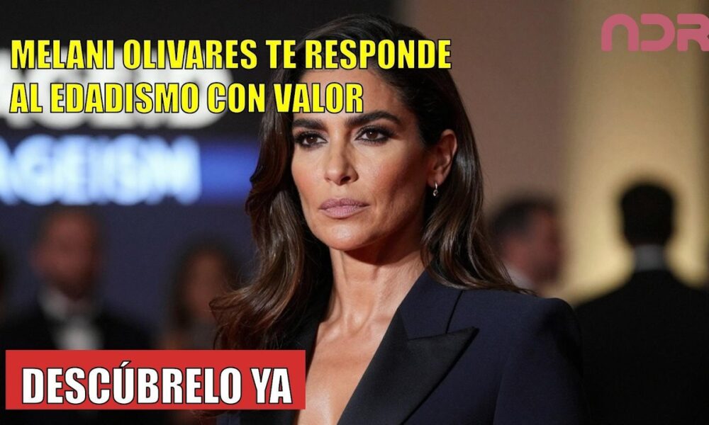 Melani Olivares RESPONDE al edadismo