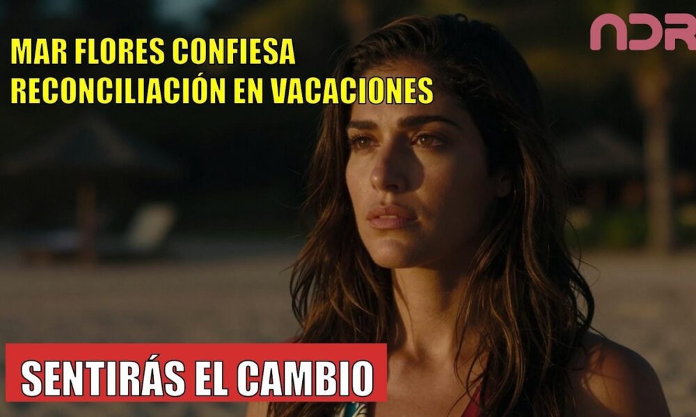 Mar Flores CONFIESA su reconciliación consigo misma durante sus vacaciones