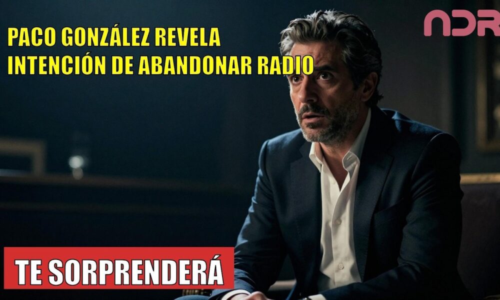 Paco González REVELA su intención de dejar la radio
